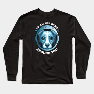 I'd Rather Orbit Around You | Dog Adoption Saying Long Sleeve T-Shirt